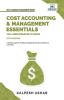 Cost Accounting and Management Essentials You Always Wanted to Know: 5th Edition (Self-Learning Management Series)