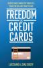 Freedom in Credit Cards: How to Take Charge of Your Life Your Credit and Your Future