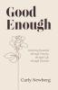 Good Enough: Believing Beautiful through Trauma through Life through Disorder