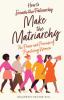 How to Make the Matriarchy: The Power and Promise of Prioritizing Women