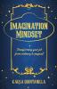 Imagination Mindset: Transforming Your Job from Ordinary to Magical