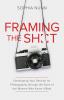 Framing the Shot: Developing Your Passion for Photography through the Eyes of the Women Who Know It Best