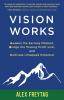 Vision Works: Awaken the Earning Mindset Bridge the Missing Profit Link and Cultivate Untapped Potential