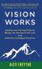 Vision Works: Awaken the Earning Mindset Bridge the Missing Profit Link and Cultivate Untapped Potential