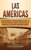 Las Américas: Una guía fascinante de la historia de América del Norte y del Sur desde los olmecas los mayas y los aztecas hasta los movimientos de colonización e independencia europeos