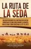 La Ruta de la Seda: Una guía fascinante de la antigua red de rutas comerciales establecidas durante la dinastía Han de China y cómo conectaba el este y el oeste