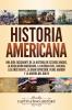 Historia Americana: Una guía fascinante de la historia de Estados Unidos la Revolución americana la guerra civil Chicago los años veinte la Gran Depresión Pearl Harbor y la guerra del Golfo