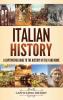 Italian History: A Captivating Guide to the History of Italy and Rome