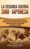 La Segunda Guerra Sino-Japonesa: Una Fascinante Guía del Conflicto Militar entre China y Japón Incluyendo Eventos como la Invasión Japonesa de Manchuria y la Masacre de Nankín