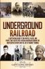 Underground Railroad: A Captivating Guide to the Routes Places and People that Helped Free African Americans During the Nineteenth Century and the Life of Harriet Tubman Harriet Tubman