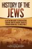 History of the Jews: A Captivating Guide to Jewish History Starting from the Ancient Israelites through Roman Rule to World War 2