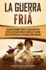 La Guerra Fría: Un Guía Fascinante sobre el tenso conflicto entre los Estados Unidos de América y la Unión Soviética Después de la Segunda Guerra Mundial