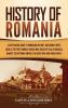 History of Romania: A Captivating Guide to Romanian History Including Events Such as the First Roman-Dacian War Raids of Vlad III Dracula against the Ottoman Empire the Great War and World War 2