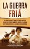 La Guerra Fría: Un Guía Fascinante sobre el tenso conflicto entre los Estados Unidos de América y la Unión Soviética Después de la Segunda Guerra Mundial