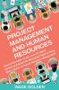 Project Management and Human Resources: How to Use Agile Scrum Lean Six Sigma Kanban and Kaizen for Managing Projects Along with a Guide on Human Resource Management