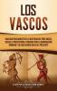 Los vascos: Una guía fascinante de la historia del País Vasco desde la prehistoria pasando por la dominación romana y la Edad Media hasta el presente