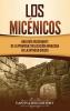 Los micénicos: Una guía fascinante de la primera civilización avanzada de la antigua Grecia