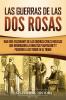 Las guerras de las Dos Rosas: Una guía fascinante de las guerras civiles inglesas que derribaron la dinastía Plantagenet y pusieron a los Tudor en el trono