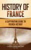 History of France: A Captivating Guide to French History