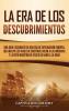 La Era de los Descubrimientos: Una guía fascinante de una era de exploración europea que incluye los viajes de Cristóbal Colón a las Américas y la ruta marítima de Vasco da Gama a la India