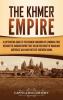 The Khmer Empire: A Captivating Guide to the Merged Kingdoms of Cambodia That Became the Angkor Empire That Ruled over Most of Mainland Southeast Asia and Parts of Southern China