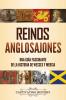 Reinos anglosajones: Una guía fascinante de la historia de Wessex y Mercia