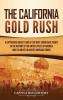 The California Gold Rush: A Captivating Guide to One of the Most Significant Events in the History of the United States of America and Its Impact on Native American Tribes