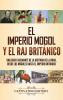 El imperio mogol y el Raj britanico: Una guía fascinante de la historia de la India desde los mogoles hasta el Imperio británico