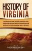 History of Virginia: A Captivating Guide to the History of the Mother of States Starting from Jamestown through the American Revolution and the Battle of Spotsylvania Court House to the Present