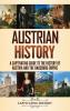 Austrian History: A Captivating Guide to the History of Austria and the Habsburg Empire