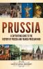 Prussia: A Captivating Guide to the History of Prussia and Franco-Prussian War