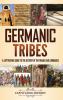 Germanic Tribes: A Captivating Guide to the History of the Franks and Lombards