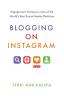 Blogging on Instagram: Engagement Writing on One of the World's Best Social Media Platforms