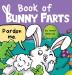 Book of Bunny Farts: A Cute and Funny Easter Kid's Picture Book Perfect Easter Basket Gift for Boys and Girls: 20 (Farting Adventures)