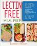 Lectin Free Meal Prep: The Ultimate Lectin Free Meal Prep Guide for Beginners Lose Weight Reduce Inflammation and Feel Better in 3 Weeks 21 Days Lectin Free Meal Prep Meal Plan