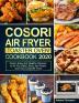 COSORI Air Fryer Toaster Oven Cookbook: Quick Easy and Healthy Recipes to Air Fry Bake Broil and Roast with Your COSORI Oven