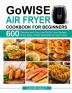 GoWISE Air Fryer Cookbook for Beginners