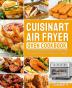 Cuisinart Air Fryer Oven Cookbook: Easy Affordable and Flavorful Air Fryer Oven Recipes to Satisfy Your Meal on A Budget