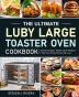 The Ultimate Luby Large Toaster Oven Cookbook