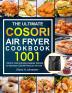 The Ultimate Cosori Air Fryer Cookbook: 1001 Vibrant Fast and Easy Recipes Tailored For The New COSORI Premium Air Fryer