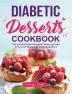 Diabetic Desserts Cookbook: Easy and Mouthwatering Diabetic Recipes and Ideas for Low-Carb Breads Cakes Cookies and More