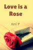 Love is a Rose : Beautiful and filled with thorns