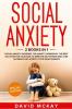 Social Anxiety : 2 Books in 1: Social Anxiety Disorder The Anxiety Workbook the Best Solution for Your Kids to Improve Self Esteem and Cure Shyness that Affects Your Relationships