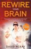 Rewire Your Brain: How To Change Your Anxious Mind And Habits Through Affirmation! Increase Your Confidence Right Now And Find Your Way To A Better Life.