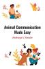 Animal Communication Made Easy : A Practical Guide To Conversations With Animals