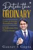 Ditch The Ordinary : Create An Intense Xtraordinary Life
