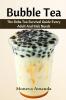 Bubble Tea: The Boba Tea Ultimate Guide every Adult and Kid must have