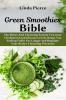 Green Smoothies Bible: The Detox And Cleansing System to Lower Cholesterol and Glucose Levels keeps You feeling Fuller For Longer and Regulate Your Body's Cleansing Processes