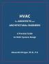 HVAC for ARCHITECTS and ARCHITECTURAL ENGINEERS: A Practical Guide to HVAC Design