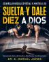 Suelta y Dale Diez a Dios: Construyendo Músculo Espiritual 10 Minutos Al Día